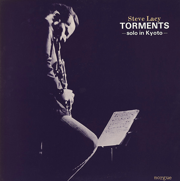 Steve Lacy 「Torments - Solo In Kyoto」(MORGUE-01)